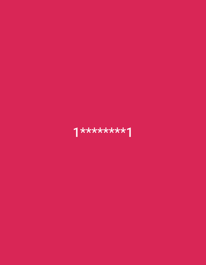 The image is a digital photograph with a plain, solid bright pink background. Centered in the lower portion of the frame, there is text rendered in white. The text reads "1********1". The asterisks appear to be obscuring characters, suggesting a password or a redacted numerical sequence. There are no discernible subjects, objects, scene, or setting beyond the text and its background. The image does not convey any specific activity or event, nor does it offer any cues about time of day, weather, or location. The emotional tone, if any, is neutral due to the abstract nature of the image.