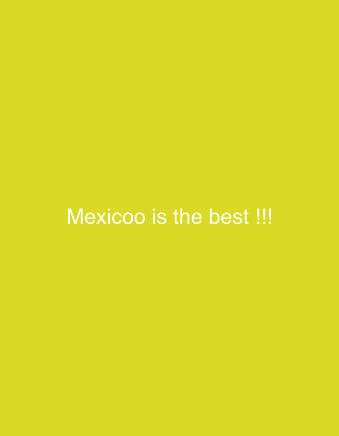 The image is a solid yellow background with white text that reads "Mexico is the best !!!". There are no people, objects, actions, or interactions present. The image does not depict any location in Lobosh, Bulgaria.