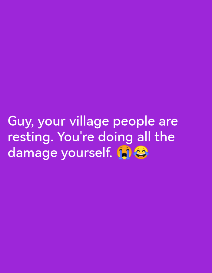The image displays white text on a solid purple background. The text reads: "Guy, your village people are resting. You're doing all the damage yourself." Two emojis are present: a crying face with blue tears and a laughing face with eyes closed. The location in Ikorodu, Nigeria is not discernible from the image.