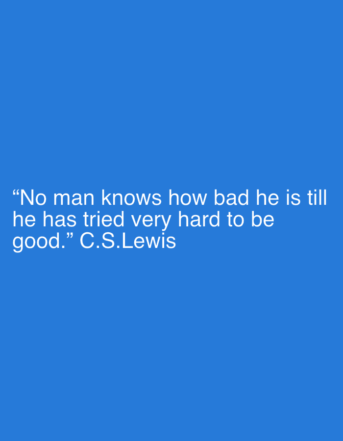 The image is a digital quote with white text on a solid blue background. The text reads: "No man knows how bad he is till he has tried very hard to be good." C.S.Lewis. There are no people, subjects, objects, actions, interactions, or environmental elements depicted in the image. Therefore, it cannot be located in Denpasar, Indonesia.