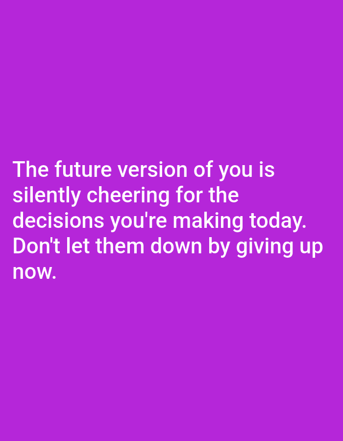 The image displays white text on a solid purple background. The text reads: "The future version of you is silently cheering for the decisions you're making today. Don't let them down by giving up now." There are no people, objects, or environmental features visible in the image. The location of Алмалыбақ, Kazakhstan is not relevant to the visual content of the image.