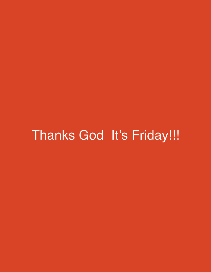 The image is a full-frame, close-up, eye-level shot of white text on a solid orange background. The text reads "Thanks God It's Friday!!!". The lighting is even, and there are no shadows or other visual distractions. The image contains no discernible environmental or location information.