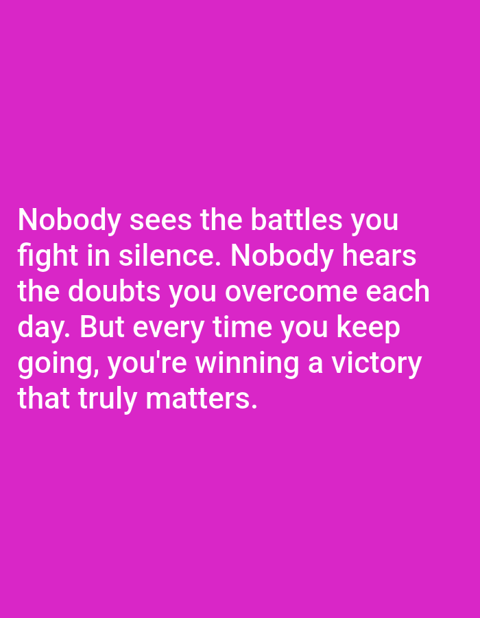The image is a photograph with a solid magenta background. White text is superimposed on the background, forming a quote. The quote reads: "Nobody sees the battles you fight in silence. Nobody hears the doubts you overcome each day. But every time you keep going, you're winning a victory that truly matters." There are no people, objects, or environmental features visible in the image. The location of Алмалыбақ, Kazakhstan is irrelevant to the content of the image.
