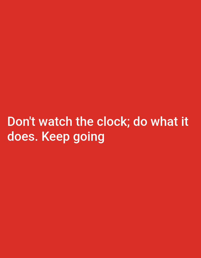 A plain red background features white text that reads: "Don't watch the clock; do what it does. Keep going". The text is positioned in the lower center of the image.
