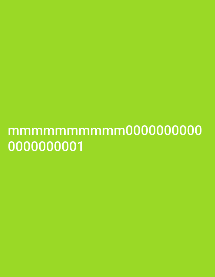 This image features white text displayed on a bright green background. The text consists of two lines. The first line reads "mmmmmmmm000000000". The second line reads "000000001". The text appears to be centrally aligned and is the primary subject of the image. There are no discernible people, objects, or scene details other than the text and the background color. No specific activity or event is taking place. The lighting is even, and there are no indicators of time of day, weather, or location cues. The overall impression is that of a simple graphic design or a text-based message. The text itself does not convey any obvious emotional content or narrative.