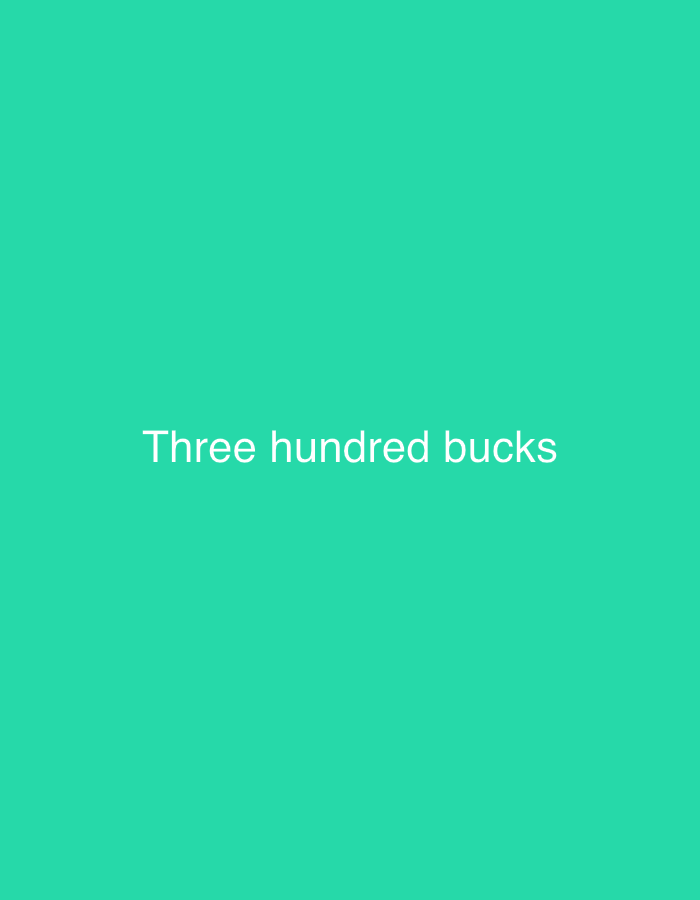 The image is a plain, solid teal background. Centered on the background, in white text, is the phrase "Three hundred bucks". There is no indication of Pytalovo, Russia or any urban scene.