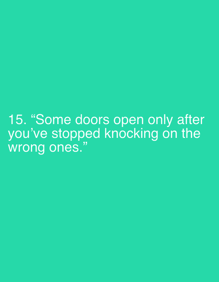 The image is a digital graphic with a solid teal background. Centered on the lower half of the image are three lines of white text. The first line reads "15.". The second line reads "Some doors open only after". The third line reads "you've stopped knocking on the". The fourth line reads "wrong ones.". This text is a quote. There is no indication of a location in Jalingo, Nigeria, or any forensic details related to a specific scene.