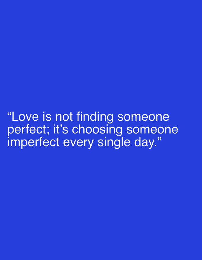 The image is a digitally rendered graphic with white text on a solid royal blue background. The text reads: "Love is not finding someone perfect; it's choosing someone imperfect every single day.” There is no discernible connection to the city of Jalingo, Nigeria, or any real-world environment. The image is a textual quote presented in a minimalist design.