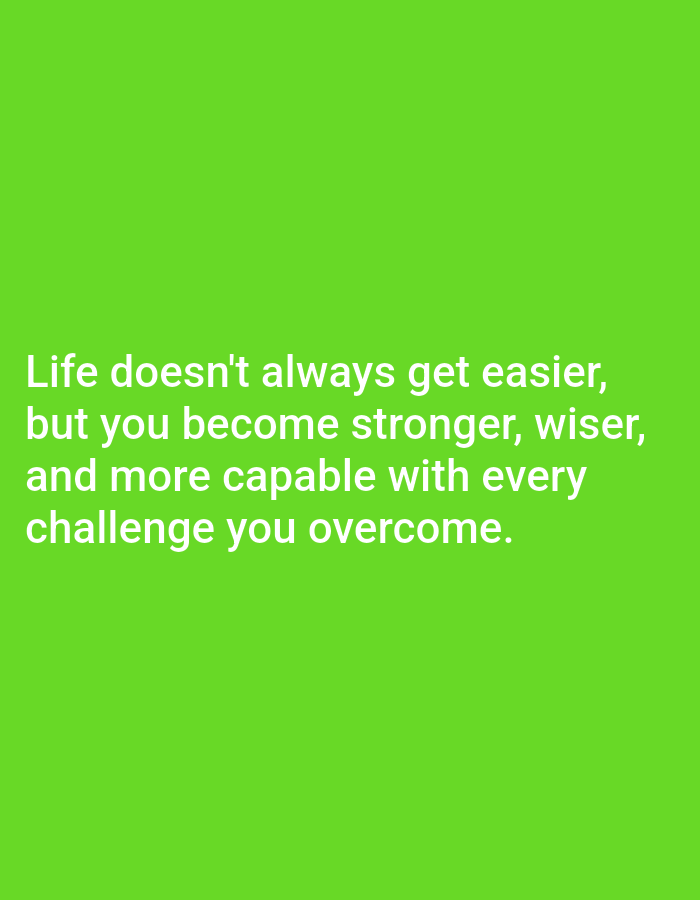 The image is a digital graphic with a solid lime green background. White text is overlaid on the bottom half of the image. The text reads: "Life doesn't always get easier, but you become stronger, wiser, and more capable with every challenge you overcome." There is no discernible location in Алмалыбақ, Kazakhstan, visible in this image.