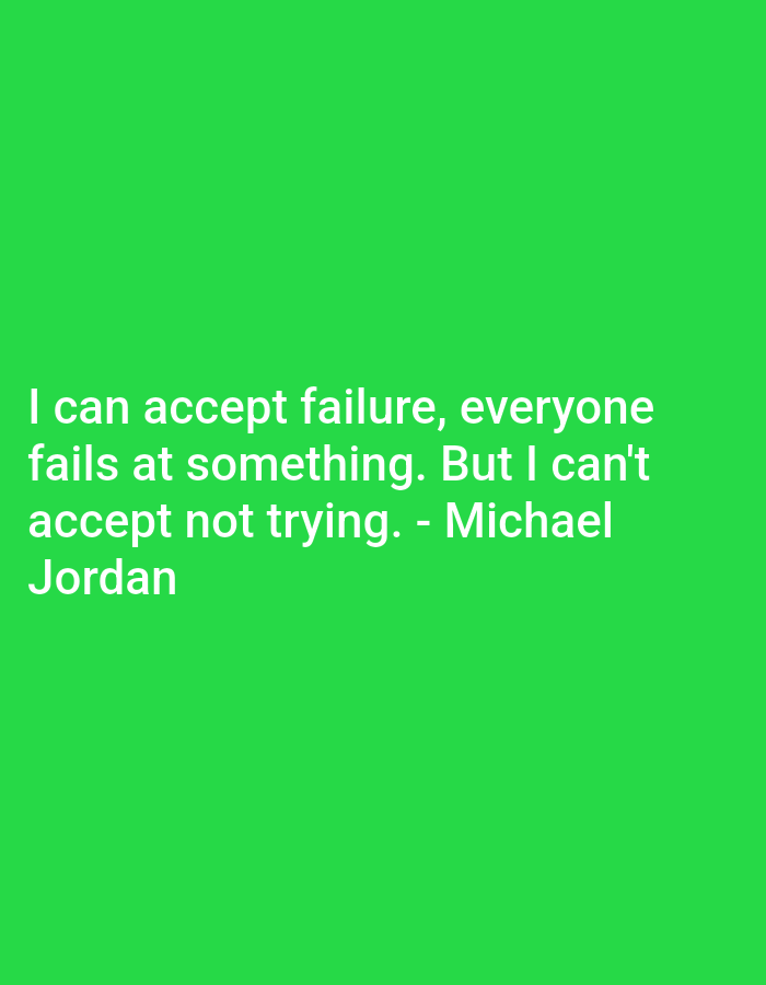 A white text quote attributed to Michael Jordan is superimposed on a bright green background. The quote reads: "I can accept failure, everyone fails at something. But I can't accept not trying. - Michael Jordan". The text is left-aligned and occupies the lower left portion of the image.