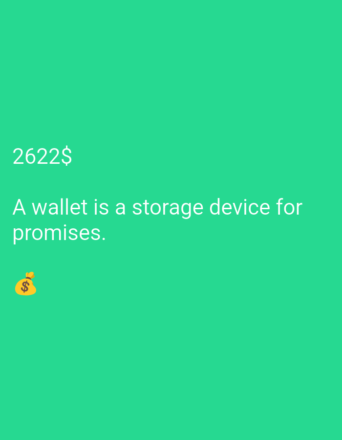 This is a digital image with a bright green background. In the upper left corner, the text "2622$" is displayed in white. Below this, the text "A wallet is a storage device for" is also in white. Underneath that, "promises." is written in white. At the bottom left of the image, there is a yellow emoji of a money bag with a dollar sign. There are no people or discernible environmental features present in the image.