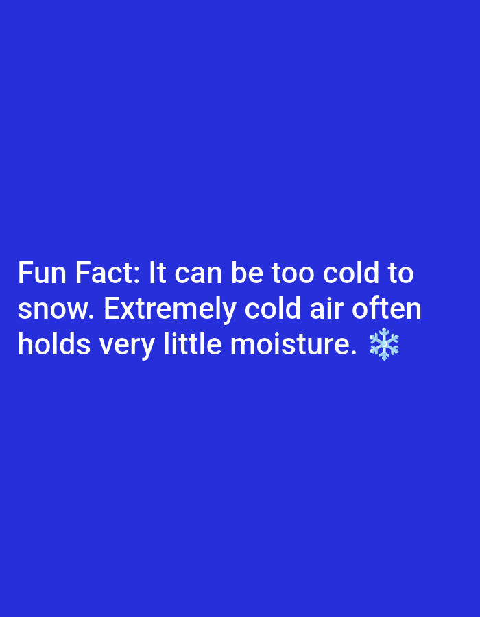 The image displays white text on a solid blue background. The text reads: "Fun Fact: It can be too cold to snow. Extremely cold air often holds very little moisture. ❄️". There is a snowflake emoji at the end of the text. The background is a uniform blue color, suggesting a digital image or a graphic design rather than a photograph of a specific location. There are no discernible elements that would suggest the city of Lagos, Nigeria, or any other specific geographical setting. The image is solely text-based with a plain background.