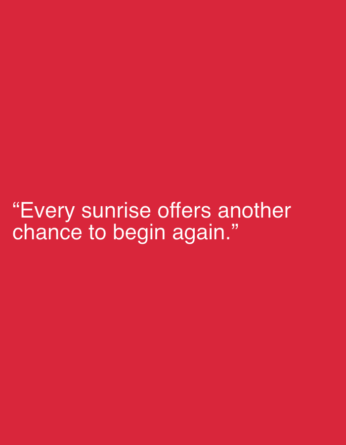 The image is a text overlay on a solid red background. The text reads, "Every sunrise offers another chance to begin again." The text is white and appears in a sans-serif font. There are no people, objects, actions, interactions, or environmental details present in the image, as it is a simple graphic with text. The location of Jalingo, Nigeria, is not relevant to the visual content of this image.