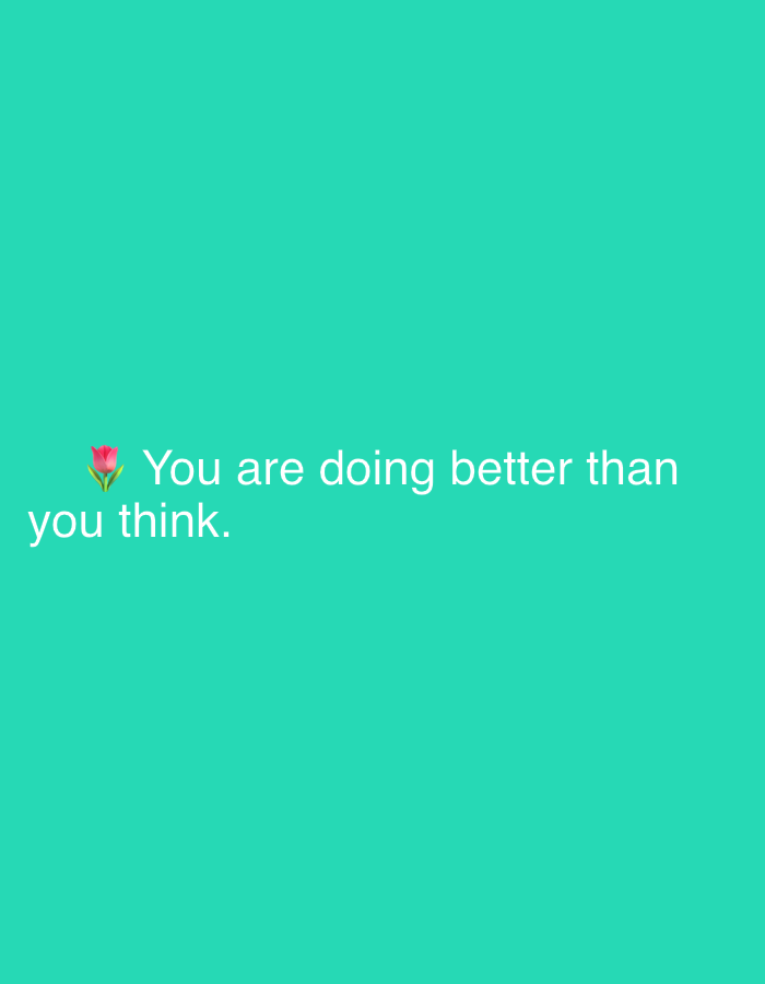 The image is a digitally rendered graphic with a solid teal background. White text reads, "You are doing better than you think." A pink tulip emoji is placed to the left of the text. There are no people, objects, actions, or interactions depicted. The image does not provide any information that could be used to determine its location in Tbilisi, Georgia.