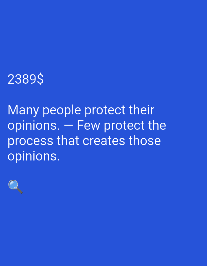 The image is a photograph of a digital screen displaying text on a solid blue background. The text, in white sans-serif font, reads "2389$" at the top left, followed by the quote "Many people protect their opinions. — Few protect the process that creates those opinions." Below the text, a small magnifying glass icon is visible on the left side. The image does not depict any specific location in a city.