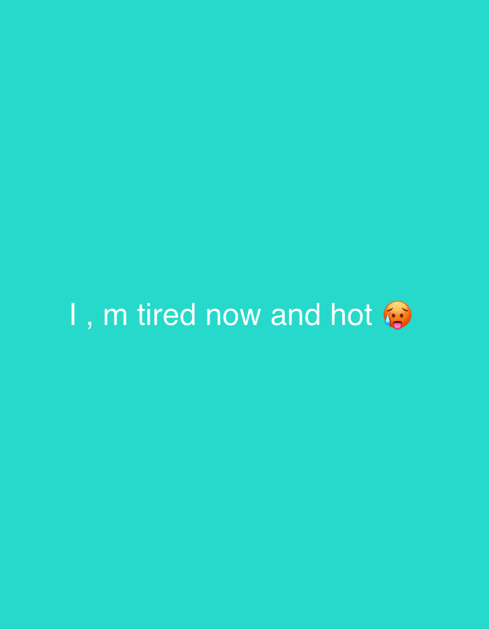 A cyan background is adorned with white text that reads "I, m tired now and hot", followed by an emoji of a face with its tongue sticking out.