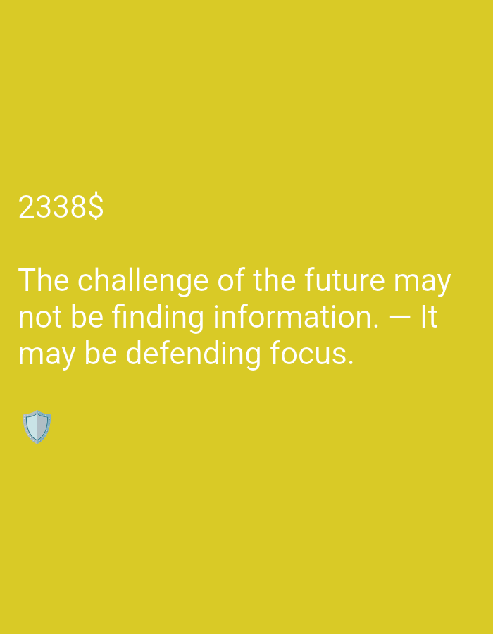 The image shows a yellow background with white text and a small blue shield icon in the lower left corner. The text reads "2338$ The challenge of the future may not be finding information. - It may be defending focus." There is no discernible location in the city of Unknown, Unknown depicted in the image.