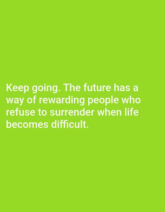 The image shows a motivational quote superimposed on a solid, bright green background. The text, rendered in white, reads: "Keep going. The future has a way of rewarding people who refuse to surrender when life becomes difficult." There are no people, objects, or environmental elements present in the image, and no specific location within Алмалыбақ, Kazakhstan can be inferred from its content.