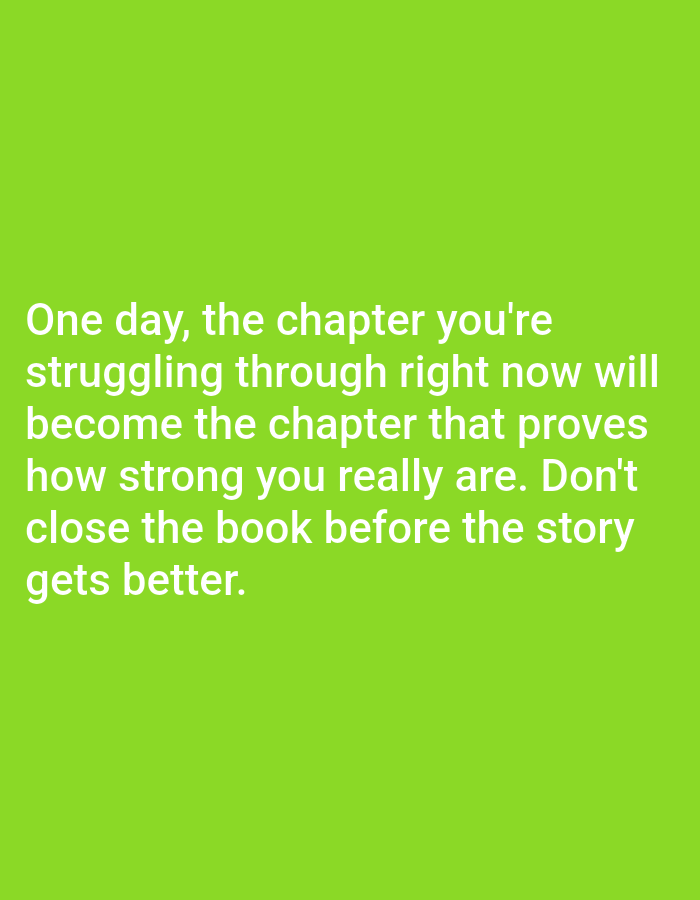 The image is a text-based graphic with a lime green background. White text is centered on the screen and reads: "One day, the chapter you're struggling through right now will become the chapter that proves how strong you really are. Don't close the book before the story gets better." There is no information in the image to suggest a location in Алматы, Kazakhstan or any specific environmental details.