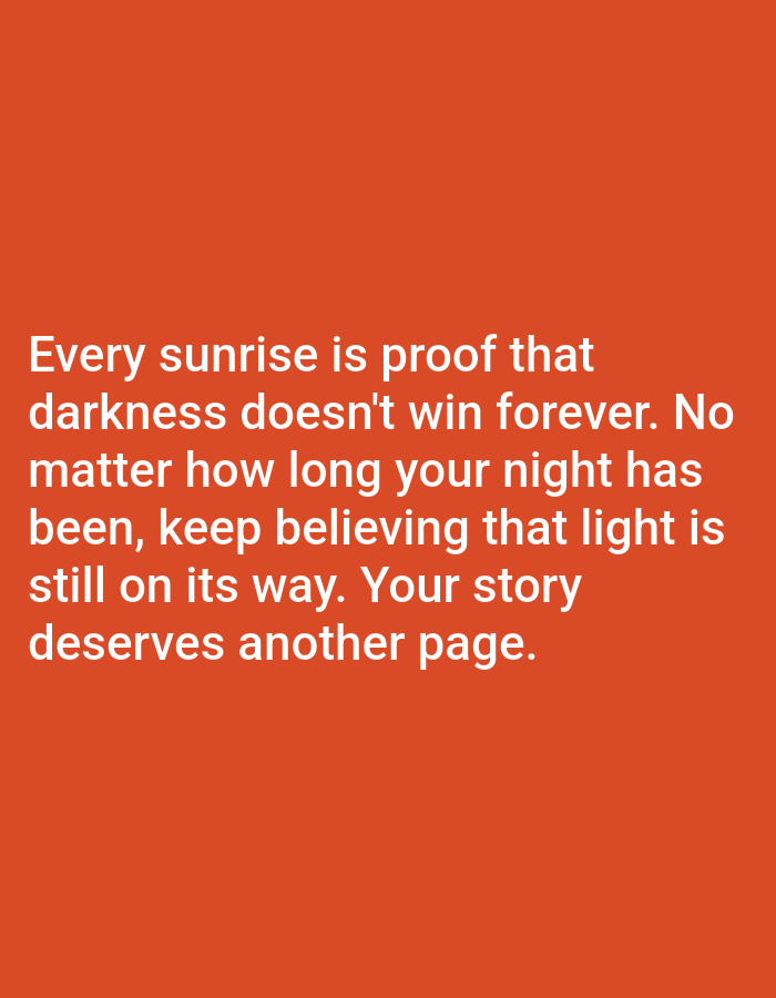 The image shows a quote superimposed on a solid orange background. The quote reads: "Every sunrise is proof that darkness doesn't win forever. No matter how long your night has been, keep believing that light is still on its way. Your story deserves another page." There are no people, subjects, objects, actions, interactions, or environmental details depicted in the image. The location of Алмалыбақ, Kazakhstan is not relevant to the visual content of the image.