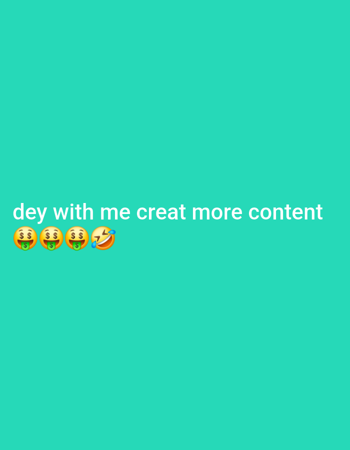 The image is a solid teal background with white text that reads "dey with me creat more content". Below the text are four emojis: three with dollar signs and one of a laughing face with tears. There is no indication of the city of Egbagu, Nigeria in the image.