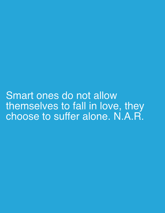 A quote is displayed in white text on a solid blue background. The text reads: "Smart ones do not allow themselves to fall in love, they choose to suffer alone. N.A.R."