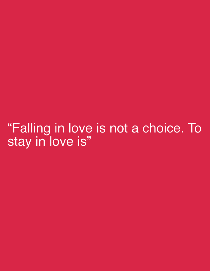 The image is a photograph with a solid red background. White text is centered on the image, reading: "Falling in love is not a choice. To stay in love is". The text is in a sans-serif font. There is no discernible location in the city of Malé, Maldives, as the image is purely text on a colored background. There are no people, subjects, objects, actions, or interactions depicted.