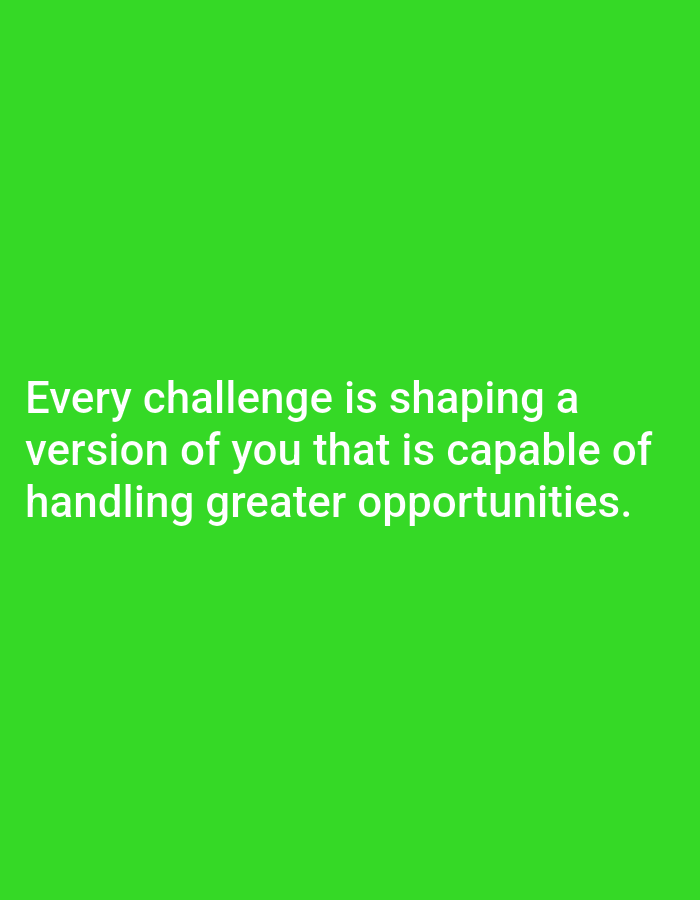 The image is a digital graphic with a solid bright green background. White text is superimposed on the lower portion of the image, forming a motivational quote. The text reads: "Every challenge is shaping a version of you that is capable of handling greater opportunities." There are no people, objects, or environmental elements present in the image. It is not possible to determine a location in Алмалыбақ, Kazakhstan based on the provided image.
