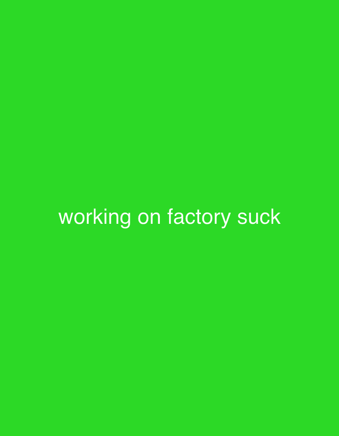 The image is a plain, vibrant green background with white text centered horizontally. The text reads "working on factory suck". There are no discernible people, objects, actions, interactions, or environmental elements. The image has no relation to Shamalgan, Kazakhstan.