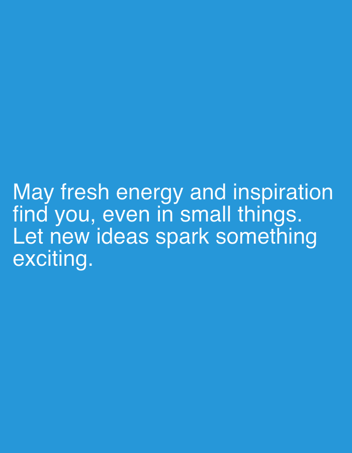 This is a digital image with a solid blue background. White text is centered on the screen. The text reads: "May fresh energy and inspiration find you, even in small things. Let new ideas spark something exciting." There are no people, objects, or specific setting details visible in the image, other than the text itself. The image appears to be a motivational quote or a general sentiment of encouragement. There are no indications of time of day, weather, or a specific location beyond the provided context of Mantov, Czechia, which is not visually represented.