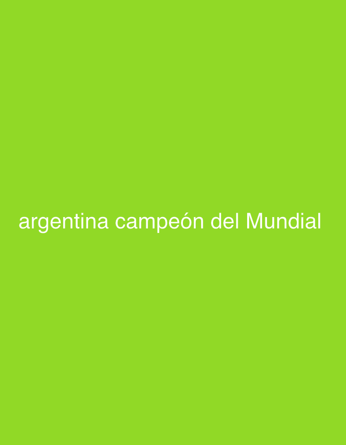 The image displays a solid, bright green background. Centered on this background, in white text, are the words "argentina campeón del Mundial". There is no discernible city, location, or any other discernible features in the image.