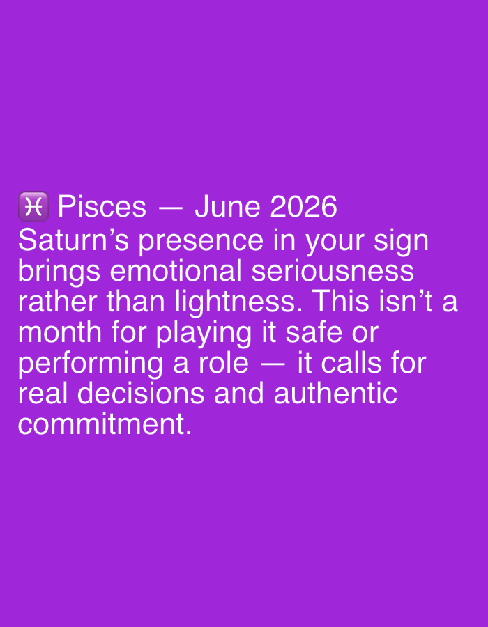 The media is a digital graphic with a solid purple background. White text is superimposed on the background. The text is a horoscope reading for Pisces in June 2026. It states that Saturn's presence will bring emotional seriousness rather than lightness, and that the month will call for real decisions and authentic commitment. The graphic begins with the Pisces symbol followed by "Pisces - June 2026".