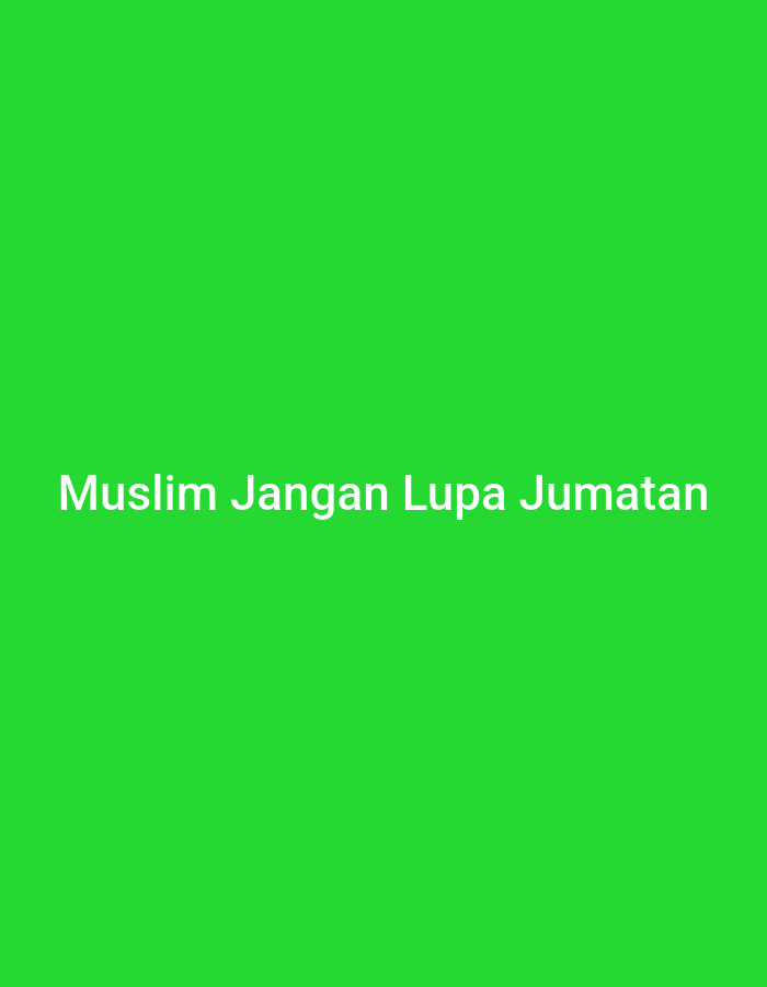 The image is a bright green, solid-color background. White text is centered on the bottom half of the image, reading "Muslim Jangan Lupa Jumatan". The phrase translates to "Muslims Don't Forget Friday Prayer". No city location or environmental details can be inferred from the image.
