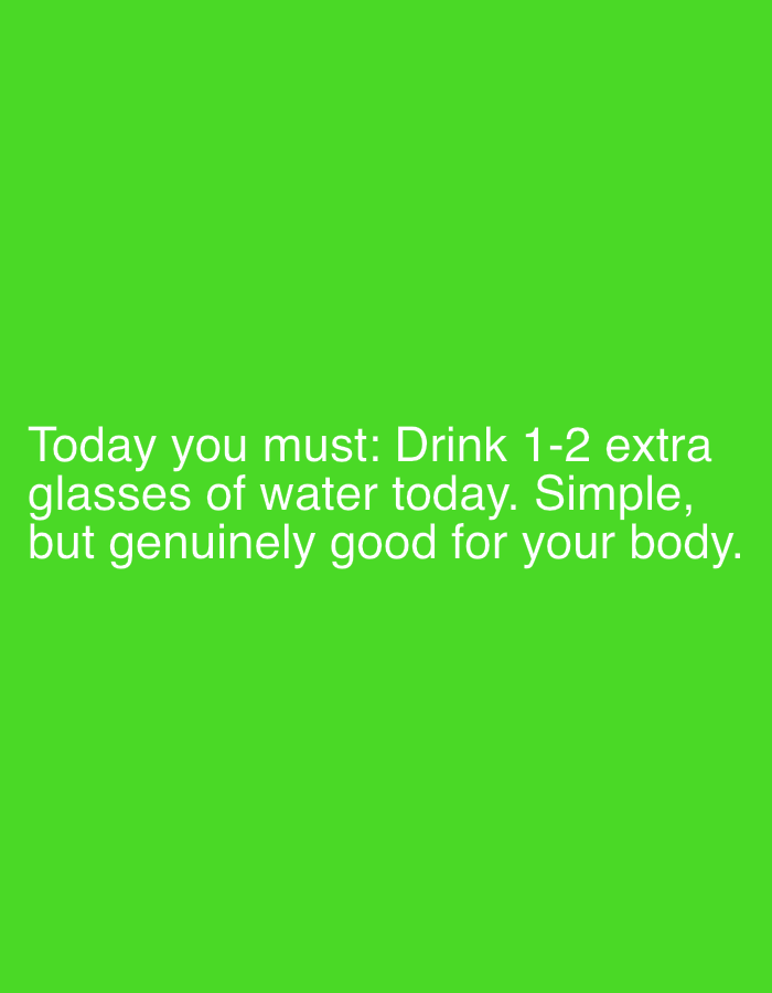This is a media file containing a text-based message on a bright green background. The text is white and reads: "Today you must: Drink 1-2 extra glasses of water today. Simple, but genuinely good for your body." There are no people, objects, or scene details visible in the image; it is solely a digital display of text. The overall presentation is minimalistic, with no indication of time of day, weather, or specific location. The message conveys a straightforward health recommendation. The context provided indicates the location is Mantov, Czechia, but this information is not visually present in the image itself.