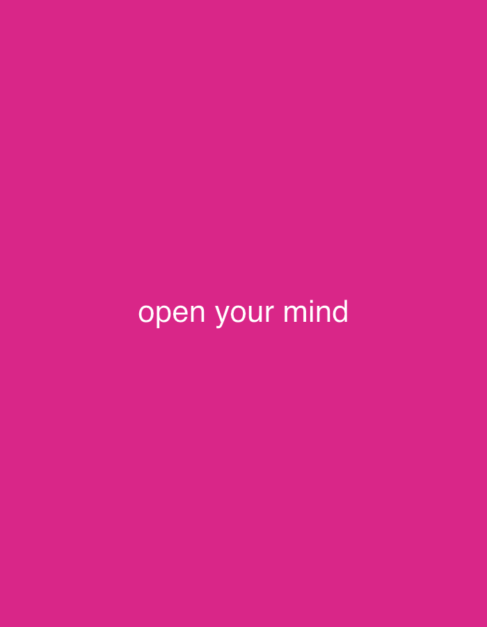 A plain pink background is centered with the white text "open your mind" in a sans-serif font. The text is horizontally aligned and centrally located on the image. The lighting appears to be even and diffused, with no shadows. The image is a simple graphic with a single message.