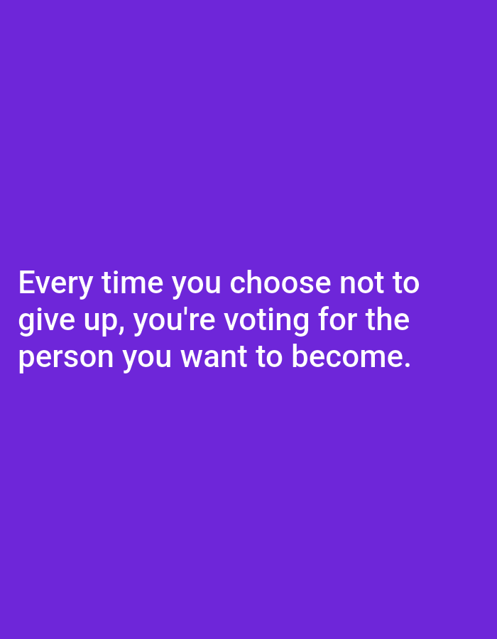 The image contains white text on a solid purple background. The text reads: "Every time you choose not to give up, you're voting for the person you want to become." There is no discernible location in Алмалыбақ, Kazakhstan.