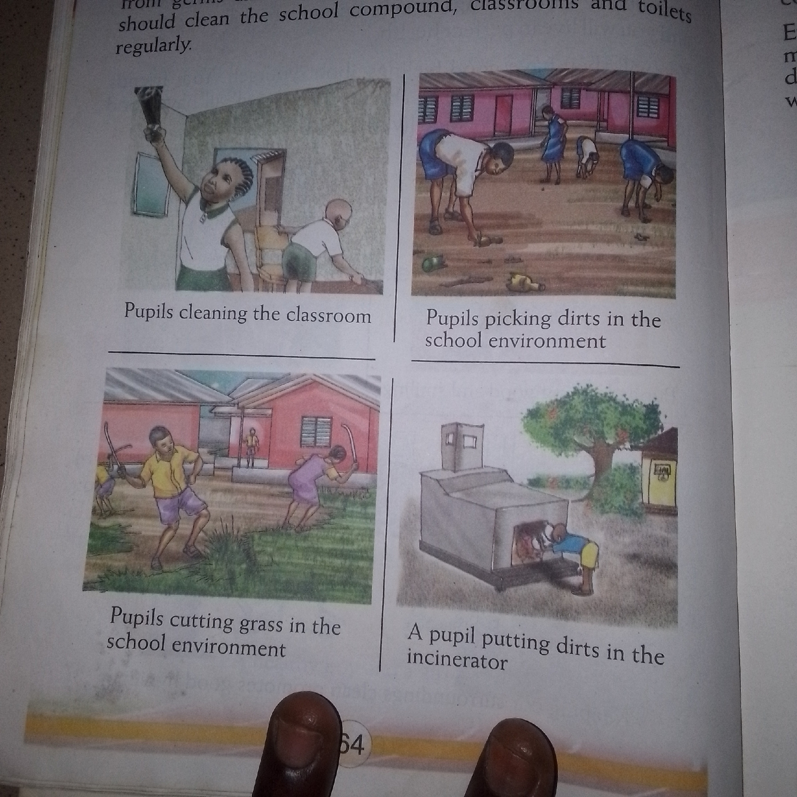 The image displays four illustrations arranged in a 2x2 grid, accompanied by captions. The top left illustration shows a student cleaning a classroom with a duster. The top right illustration depicts students picking up litter in an outdoor environment. The bottom left illustration shows students cutting grass in a schoolyard. The bottom right illustration illustrates a student placing waste into an incinerator. The captions for these illustrations are "Pupils cleaning the classroom," "Pupils picking dirts in the school environment," "Pupils cutting grass in the school environment," and "A pupil putting dirts in the incinerator," respectively. The image is part of a book, with page numbers "64" visible at the bottom. The context suggests a lesson or educational material related to school cleanliness and environmental responsibility. There is no information indicating the location as "Unknown, Unknown."