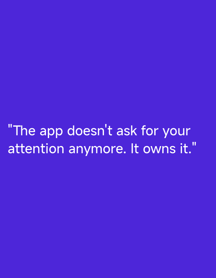 The image shows text on a solid purple background. The text reads: "The app doesn't ask for your attention anymore. It owns it." There are no people, subjects, objects, actions, interactions, or environmental details present in the image that would suggest a location in Brakpan, South Africa, or any other city.