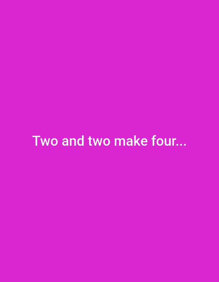 A plain pink background features the white text "Two and two make four..." centered on the screen. The text is in a simple sans-serif font. There are no other objects or people visible in the image.