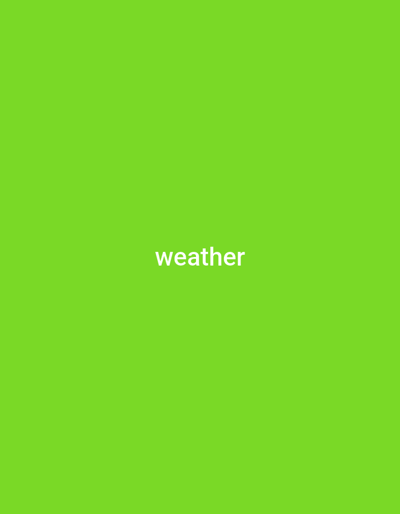 The media file is a digital image with a plain, bright green background. Centered in the lower half of the image, white text reads "weather". There are no people, objects, or discernible scene or setting in the image. No activity or event is taking place, nor are there any visible details related to time of day, weather conditions, location cues, or emotions. The only content is the single word "weather" displayed in white text.