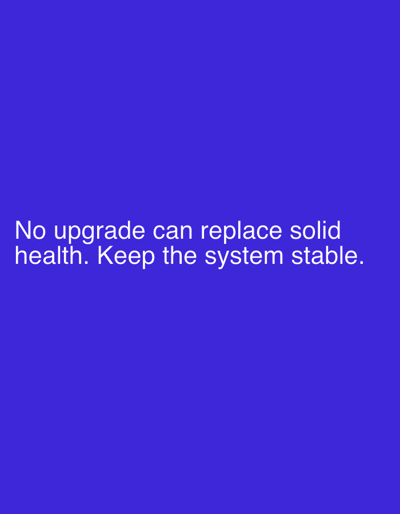 The image displays white text on a vibrant blue background. The text reads: "No upgrade can replace solid health. Keep the system stable." There is no discernible location in the city of Pobiedziska, Poland, or any people, subjects, objects, or actions present.