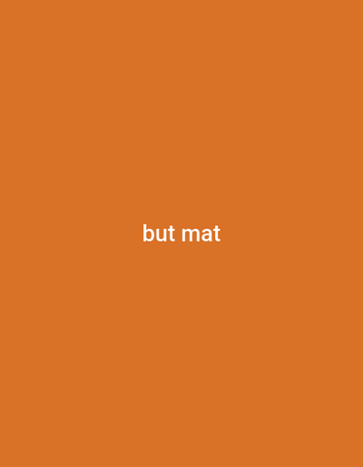 The image shows an orange background with the white text "but mat" in the center. There are no indicators that this scene is in Yerevan, Armenia. There are no discernible people, subjects, objects, actions, interactions, or environment beyond the solid color and text.
