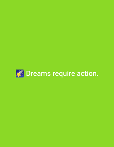 The image is a graphic design featuring white text and an emoji centered on a solid lime green background. The text reads "Dreams require action." To the immediate left of the word "Dreams" is a blue square emoji with rounded corners, containing a yellow five-pointed star with a white shooting trail. There are no people, specific actions, or discernible real-world environmental features present within the image; it is purely a digital graphic.
