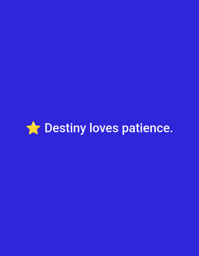 The image displays a solid, vibrant blue background. Centrally positioned in the lower mid-section of the frame is a single yellow five-pointed star. Immediately to the right of the star, rendered in white, sans-serif font, is the text: "Destiny loves patience." The scene contains no discernible people, objects other than the text and star, actions, interactions, or environmental features that would indicate a specific geographical location, such as Casablanca, Morocco.