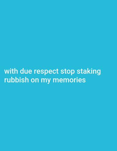 This image is a digital graphic featuring a solid teal background. Overlaid in white, sans-serif text, centered towards the bottom third of the frame, are two lines of text: "with due respect stop staking" followed by "rubbish on my memories". No physical location, individuals, subjects, objects, actions, interactions, or discernible environment in the city of Nwofia, Nigeria, or elsewhere, are depicted. The scene is purely textual on a colored digital canvas.