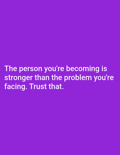 A motivational quote is displayed in white text against a solid purple background. The text reads: "The person you're becoming is stronger than the problem you're facing. Trust that." There are no people, objects, or environmental elements visible in the image. The location in Алмалыбақ, Kazakhstan, is not discernible from the provided image.