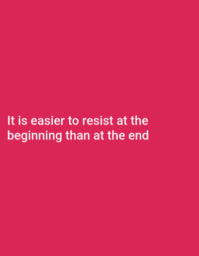 The image is a photograph of text on a solid pink background. The text is white and reads: "It is easier to resist at the beginning than at the end". There is no discernible location in the city of Serti, Nigeria, or any people, subjects, objects, or actions depicted in the image. The image is purely textual.