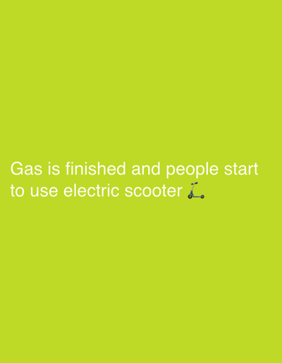 The image contains white text on a solid lime green background. The text reads, "Gas is finished and people start to use electric scooter." To the right of the text is a small emoji of a blue electric scooter. There are no people, objects, or environmental features depicted in the image other than the text and the emoji. The image does not contain any information related to the city of Irkutsk, Russia.