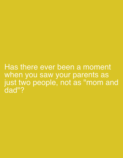 The image is a plain yellow background with white text that reads "Has there ever been a moment when you saw your parents as just two people, not as "mom and dad"?" There is no information about Sergeevo, Russia in this image.