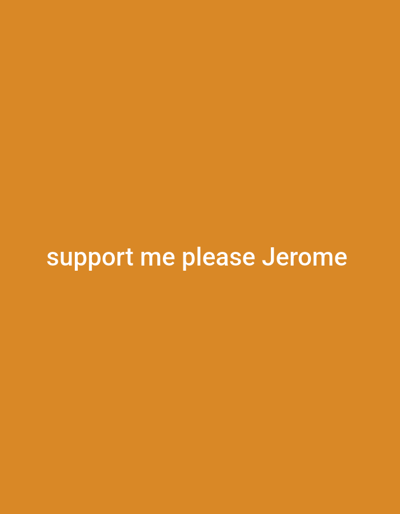 The image displays a plain, solid orange background. In the center of the frame, white text reads "support me please Jerome". There are no other objects, people, or environmental details visible in the image, and therefore no information can be provided regarding its location in Deir el-Balah, Palestinian Territories.